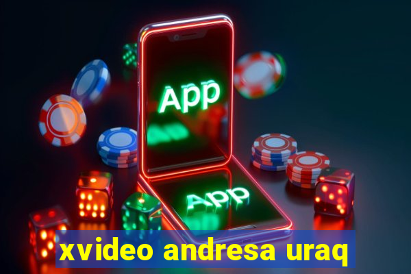 xvideo andresa uraq