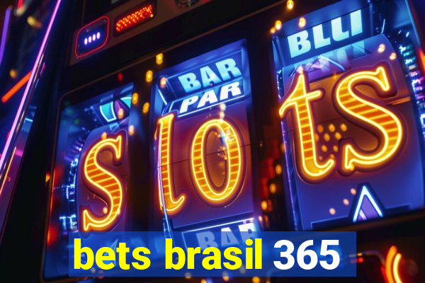 bets brasil 365