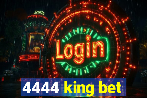 4444 king bet