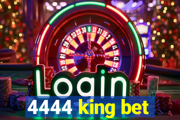 4444 king bet