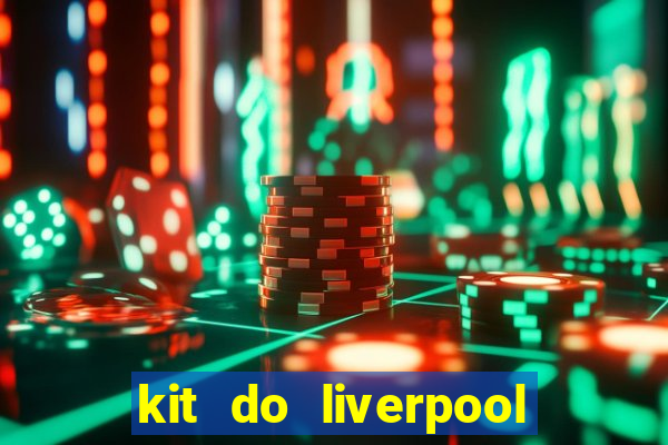 kit do liverpool dls 19