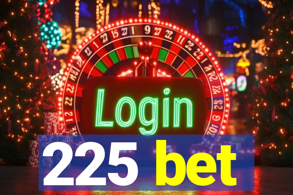 225 bet