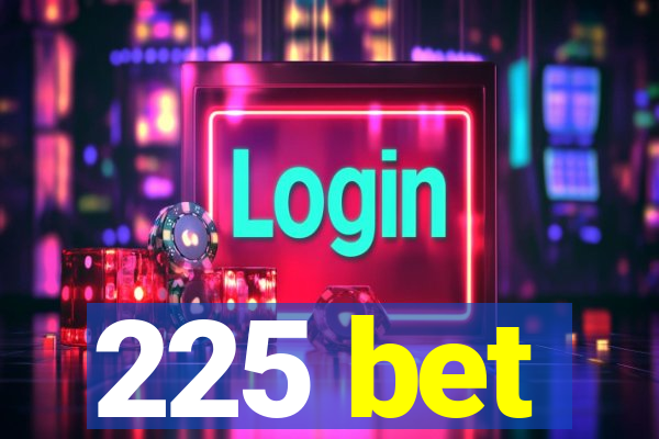 225 bet