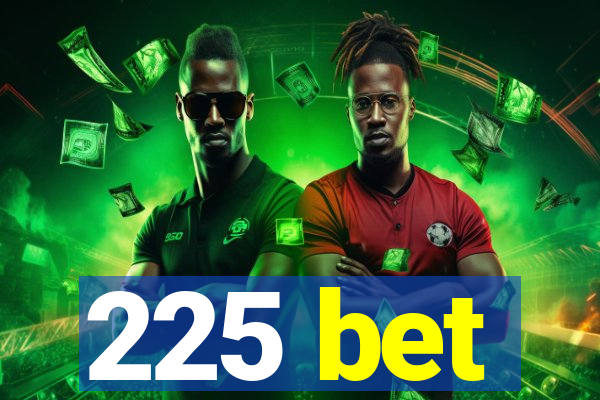 225 bet