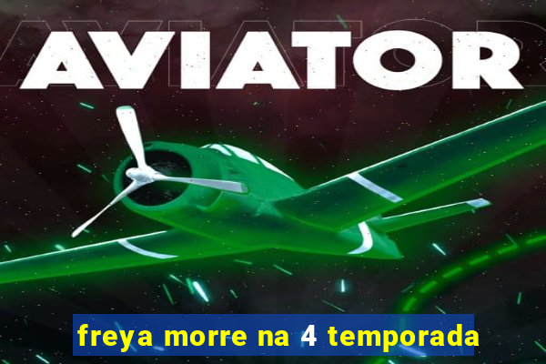 freya morre na 4 temporada