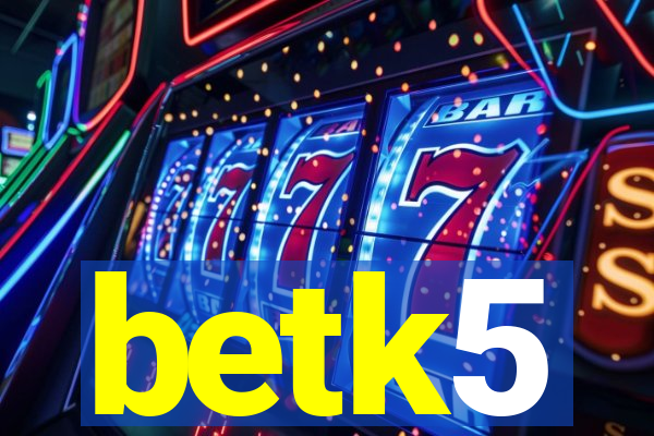 betk5