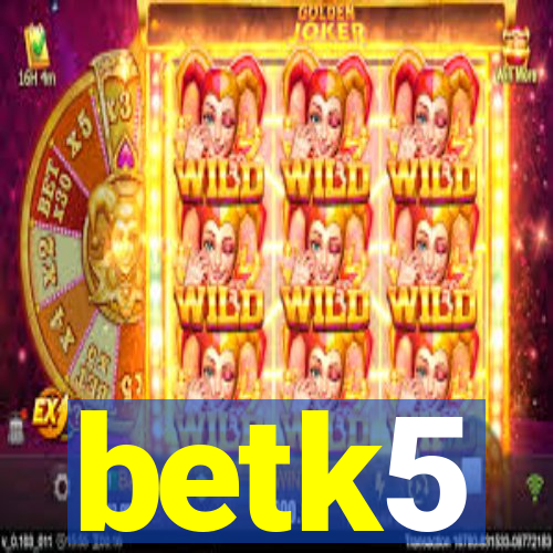 betk5