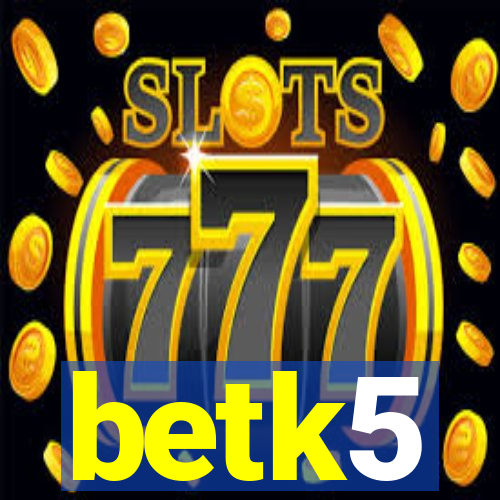 betk5