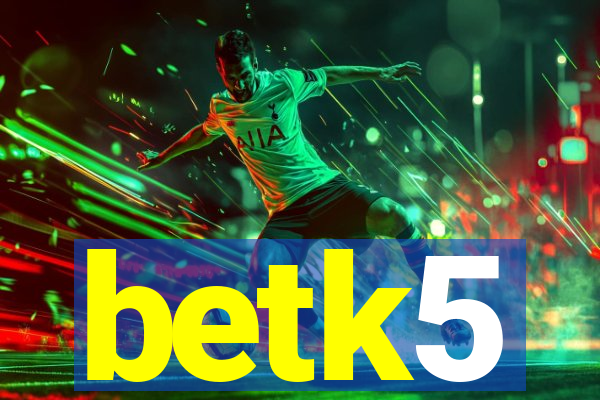 betk5