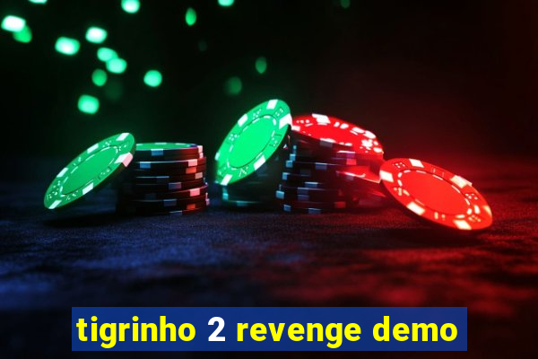 tigrinho 2 revenge demo