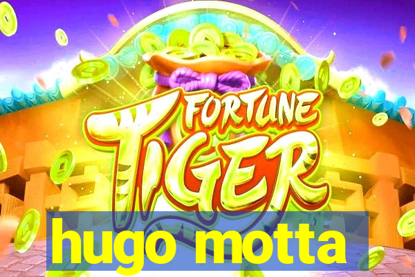 hugo motta