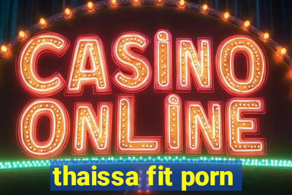 thaissa fit porn
