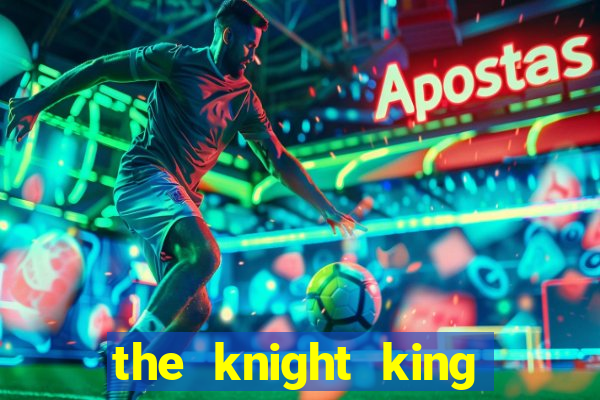 the knight king who returned with a god chapter