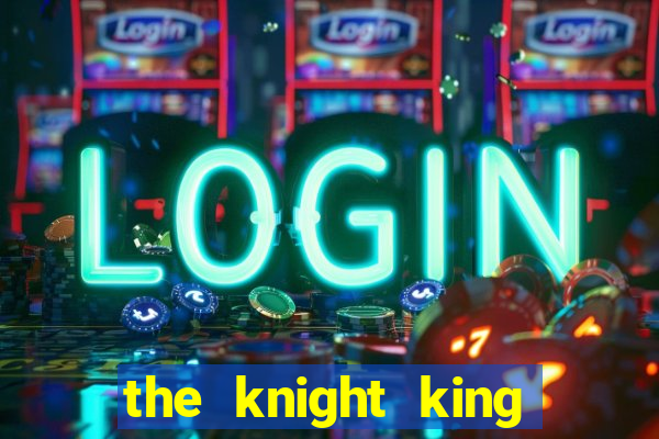 the knight king who returned with a god chapter