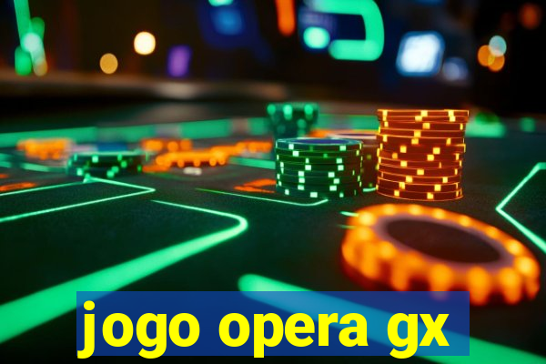 jogo opera gx
