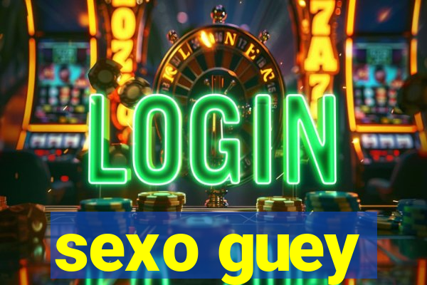 sexo guey