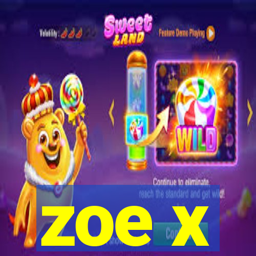 zoe x