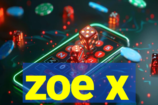 zoe x