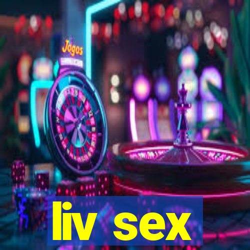 liv sex
