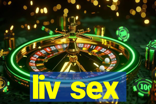 liv sex