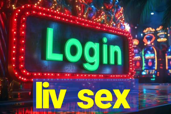 liv sex