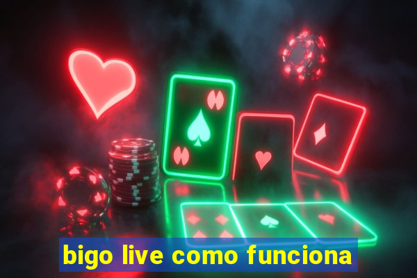 bigo live como funciona