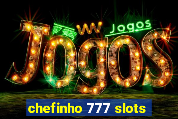 chefinho 777 slots