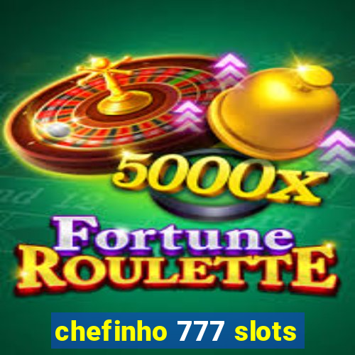 chefinho 777 slots