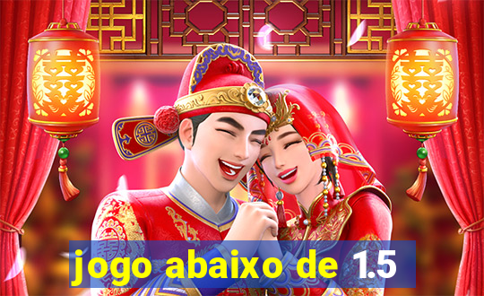 jogo abaixo de 1.5