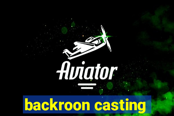 backroon casting