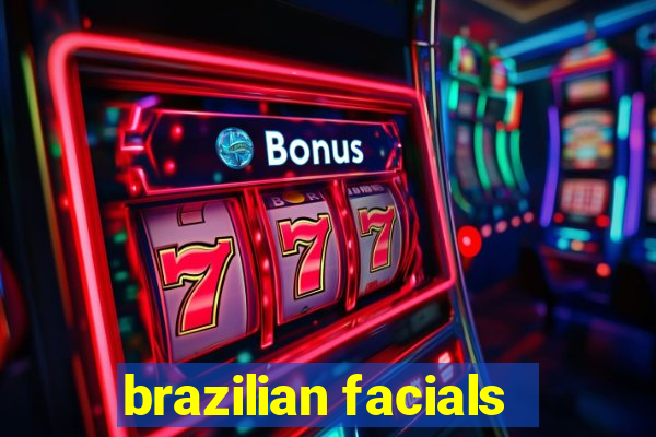 brazilian facials