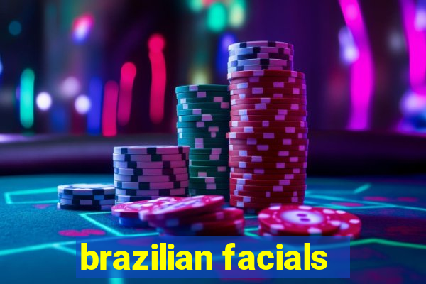 brazilian facials