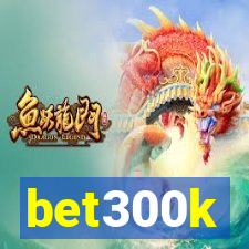 bet300k