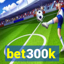 bet300k