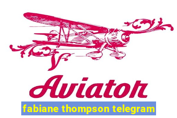 fabiane thompson telegram