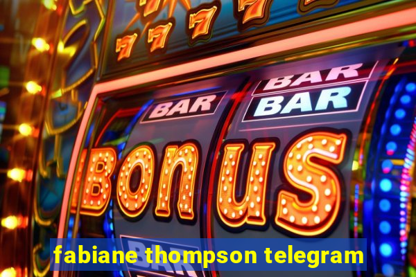 fabiane thompson telegram