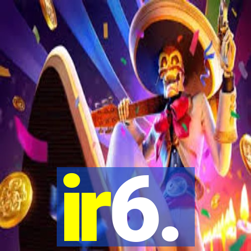 ir6.