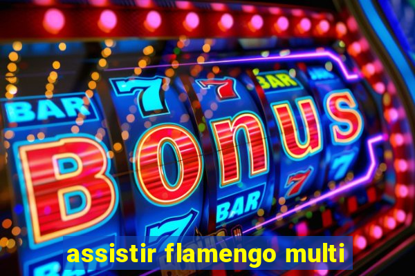 assistir flamengo multi