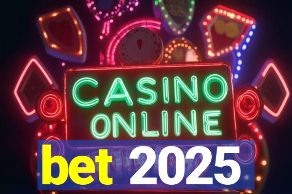 bet 2025