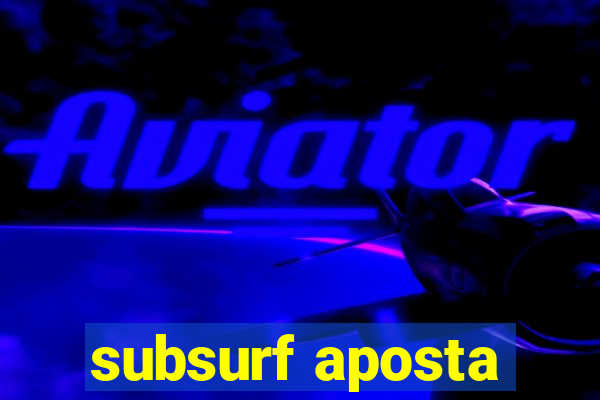 subsurf aposta