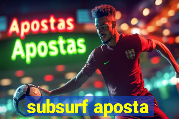 subsurf aposta