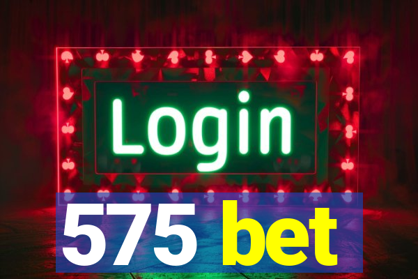575 bet