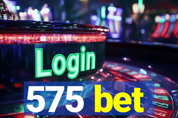 575 bet