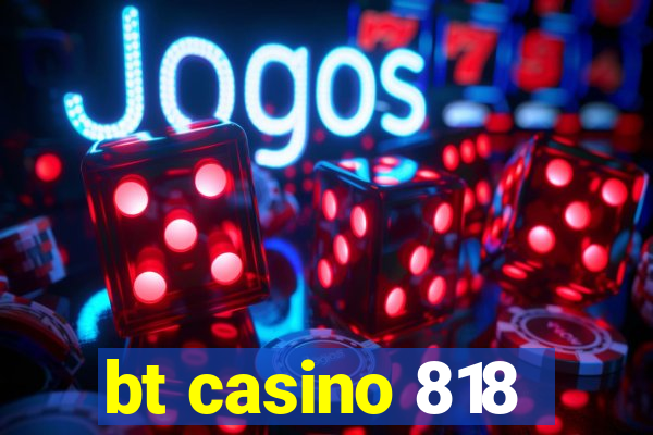 bt casino 818