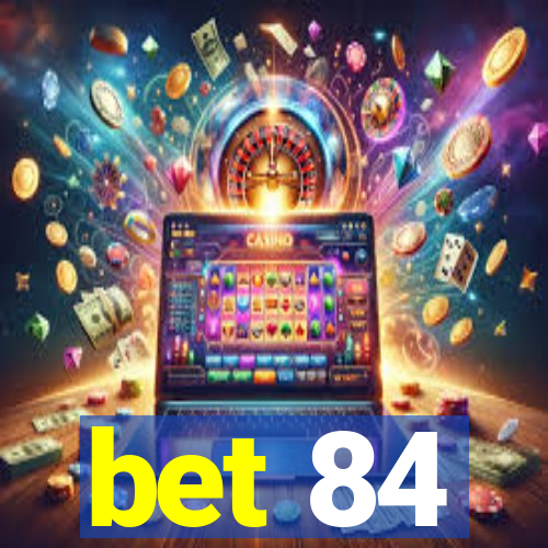 bet 84