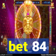 bet 84
