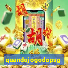 quandojogodopsg