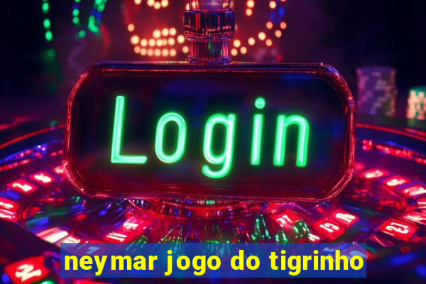 neymar jogo do tigrinho