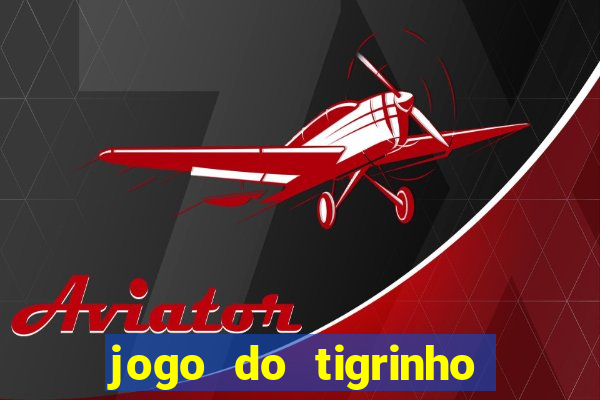 jogo do tigrinho bet vip