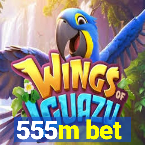 555m bet